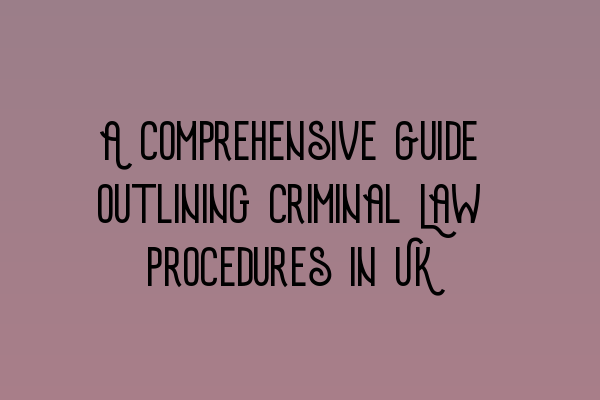 Featured image for A Comprehensive Guide outlining Criminal Law Procedures in UK