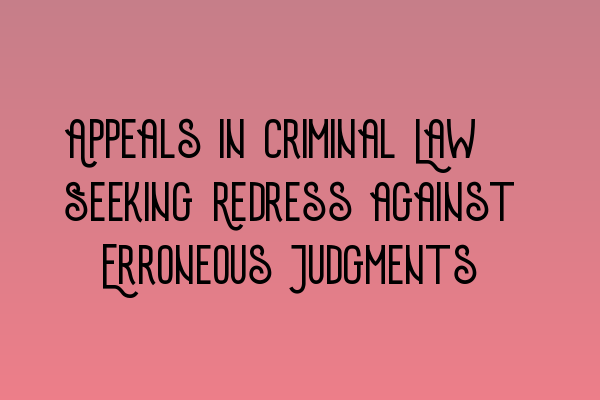 Featured image for Appeals in Criminal Law: Seeking Redress against Erroneous Judgments