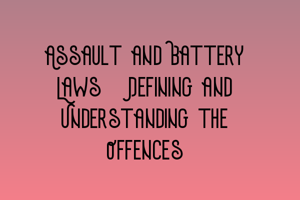 Featured image for Assault and Battery Laws: Defining and Understanding the Offences