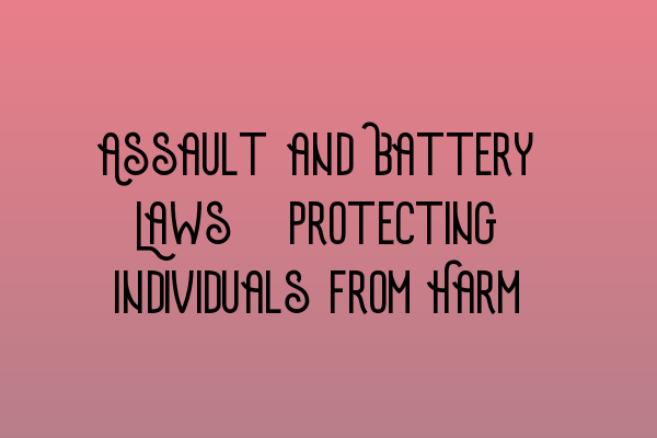 Featured image for Assault and Battery Laws: Protecting Individuals from Harm