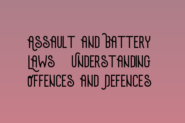 Featured image for Assault and Battery Laws: Understanding Offences and Defences