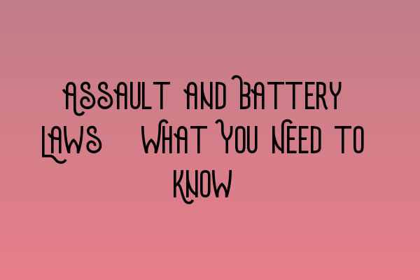Featured image for Assault and Battery Laws: What You Need to Know