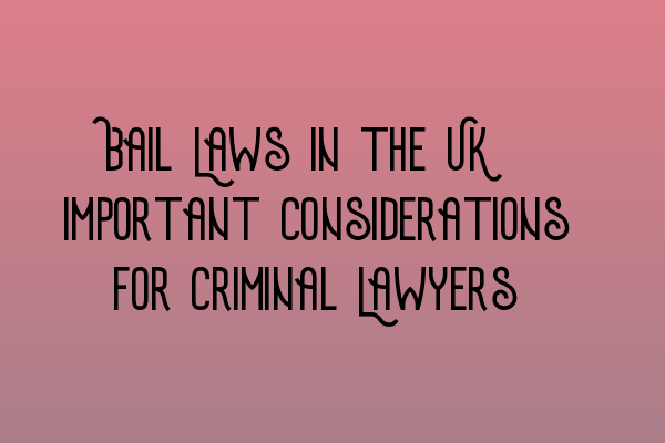 Featured image for Bail Laws in the UK: Important Considerations for Criminal Lawyers