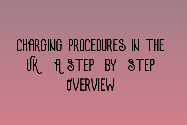 Featured image for Charging Procedures in the UK: A Step-by-Step Overview