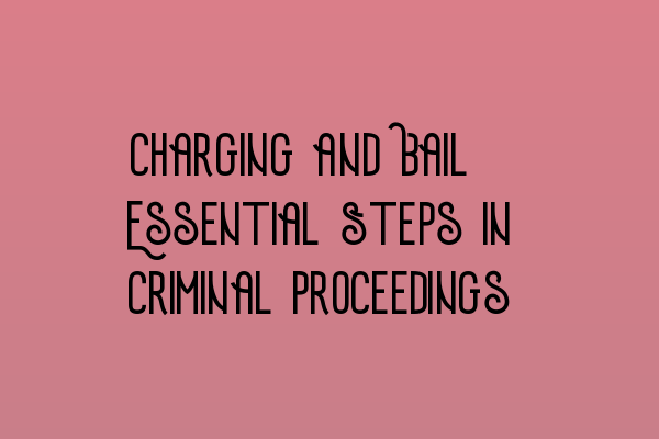 Featured image for Charging and Bail: Essential Steps in Criminal Proceedings