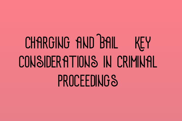 Featured image for Charging and Bail: Key Considerations in Criminal Proceedings