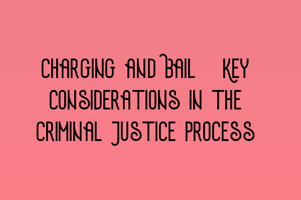 Featured image for Charging and Bail: Key Considerations in the Criminal Justice Process