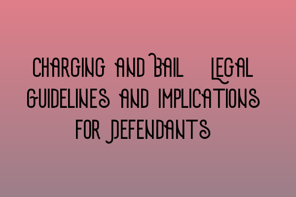 Featured image for Charging and Bail: Legal Guidelines and Implications for Defendants