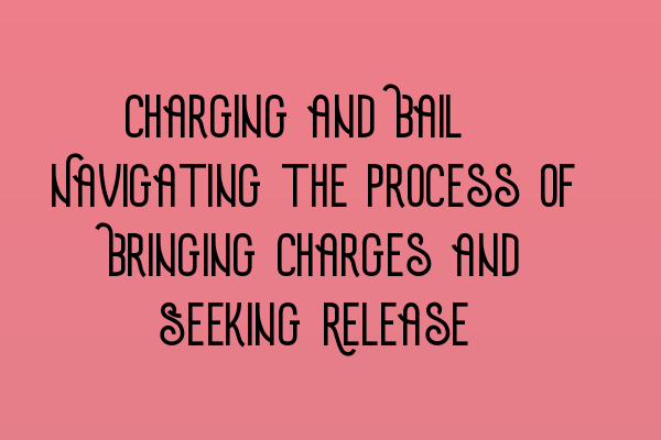 Featured image for Charging and Bail: Navigating the Process of Bringing Charges and Seeking Release