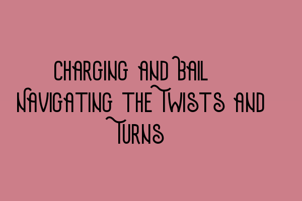 Featured image for Charging and Bail: Navigating the Twists and Turns