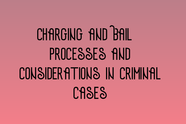 Featured image for Charging and Bail: Processes and Considerations in Criminal Cases