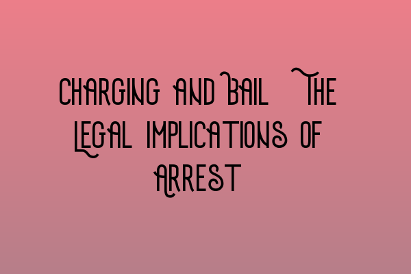 Featured image for Charging and Bail: The Legal Implications of Arrest