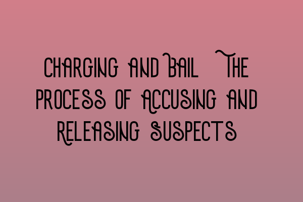 Featured image for Charging and Bail: The Process of Accusing and Releasing Suspects