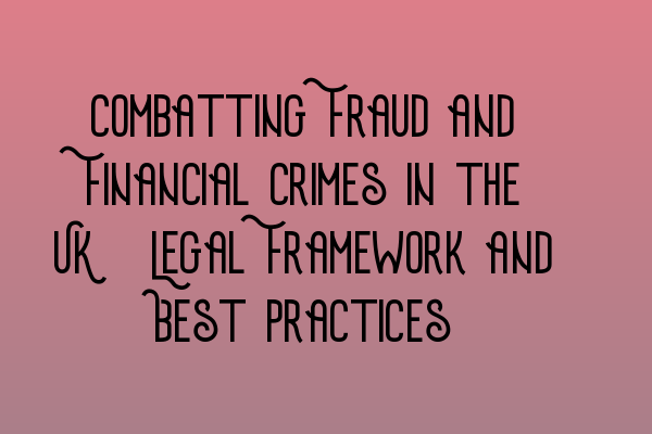 Featured image for Combatting Fraud and Financial Crimes in the UK: Legal Framework and Best Practices