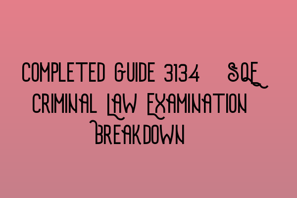 Completed Guide 2023: SQE Criminal Law Examination Breakdown