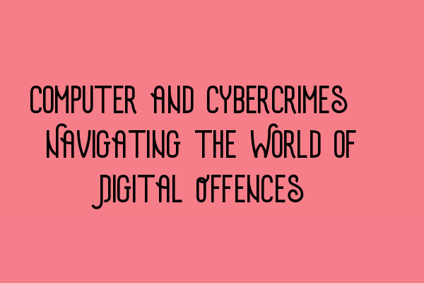 Featured image for Computer and Cybercrimes: Navigating the World of Digital Offences