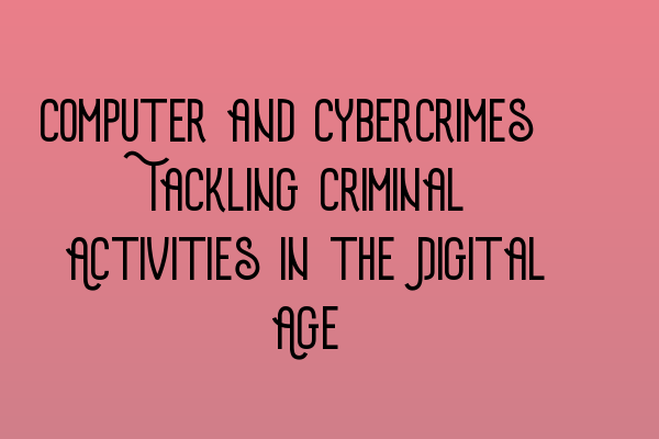 Featured image for Computer and Cybercrimes: Tackling Criminal Activities in the Digital Age