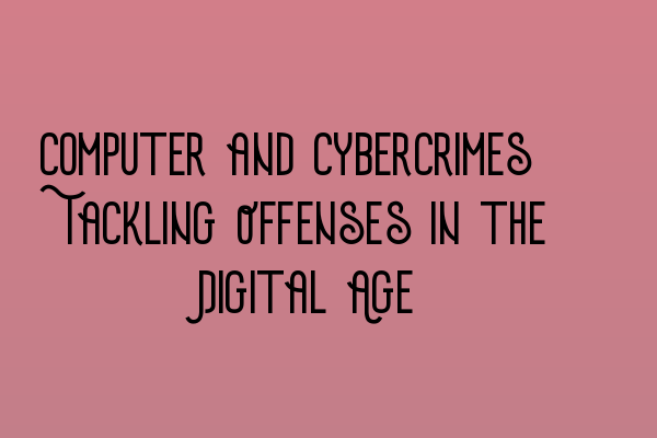 Featured image for Computer and Cybercrimes: Tackling Offenses in the Digital Age