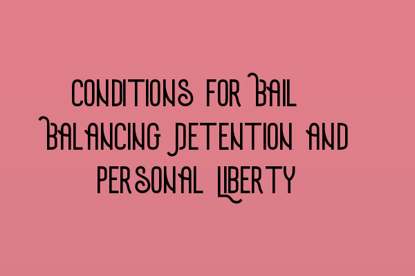 Featured image for Conditions for Bail: Balancing Detention and Personal Liberty