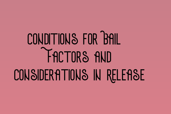 Featured image for Conditions for Bail: Factors and Considerations in Release