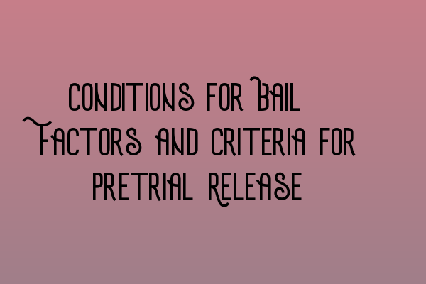 Featured image for Conditions for Bail: Factors and Criteria for Pretrial Release