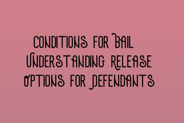 Featured image for Conditions for Bail: Understanding Release Options for Defendants