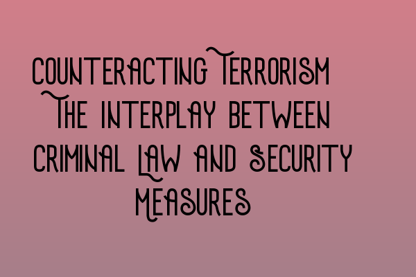 Featured image for Counteracting Terrorism: The Interplay between Criminal Law and Security Measures