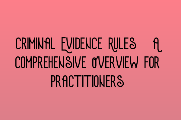 Featured image for Criminal Evidence Rules: A Comprehensive Overview for Practitioners