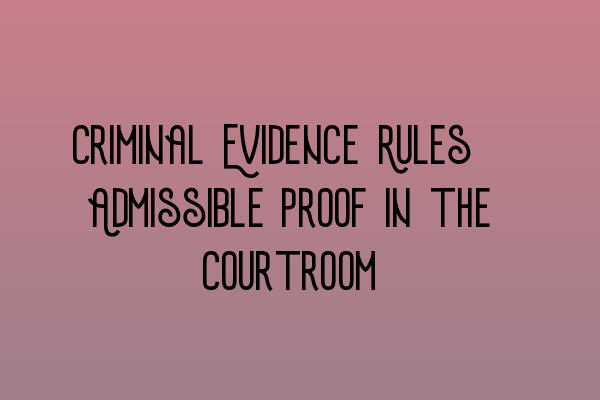 Featured image for Criminal Evidence Rules: Admissible Proof in the Courtroom