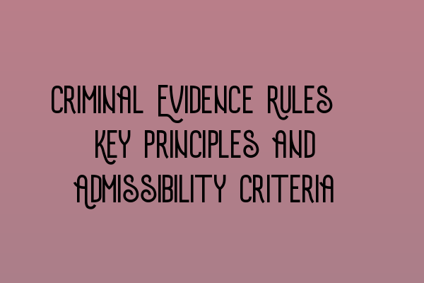 Criminal Evidence Rules: Key Principles and Admissibility Criteria