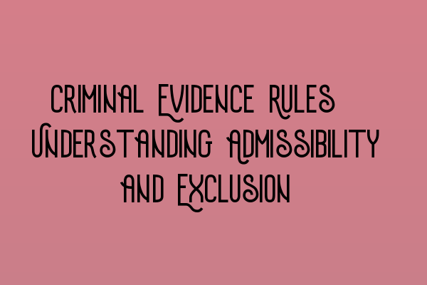 Featured image for Criminal Evidence Rules: Understanding Admissibility and Exclusion