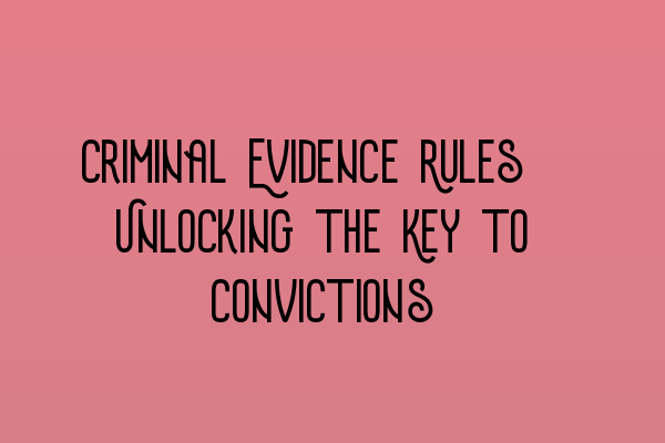 Featured image for Criminal Evidence Rules: Unlocking the Key to Convictions