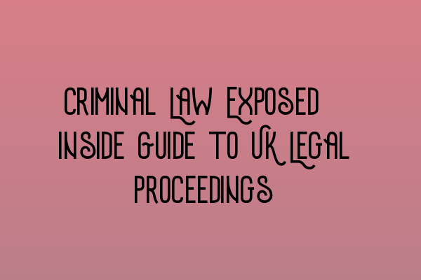 Featured image for Criminal Law Exposed: Inside Guide to UK Legal Proceedings