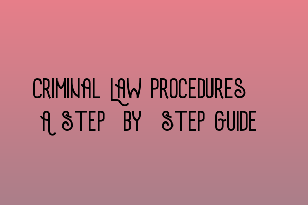 Featured image for Criminal Law Procedures: A Step-by-Step Guide