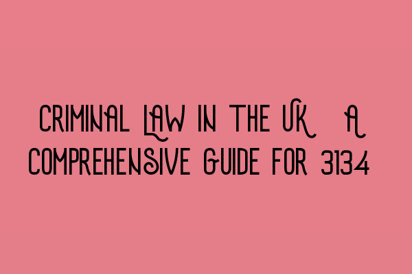 Criminal Law in the UK: A Comprehensive Guide for 2023