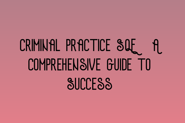 Featured image for Criminal Practice SQE: A Comprehensive Guide to Success