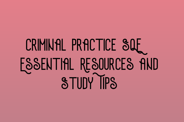 Featured image for Criminal Practice SQE: Essential Resources and Study Tips
