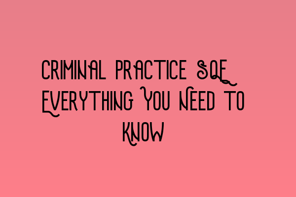 Criminal Practice SQE: Everything You Need to Know