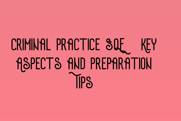 Featured image for Criminal Practice SQE: Key Aspects and Preparation Tips