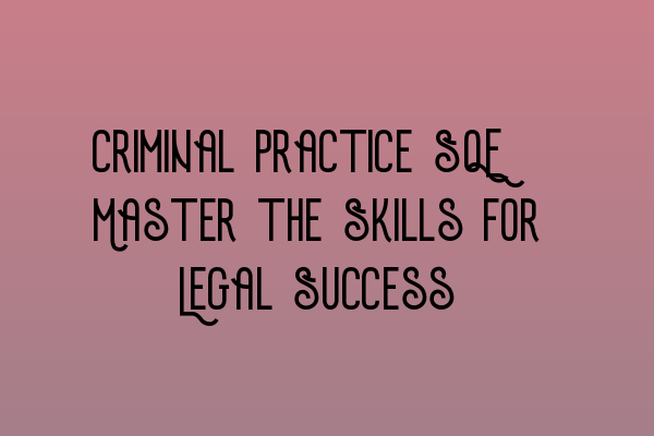 Featured image for Criminal Practice SQE: Master the Skills for Legal Success