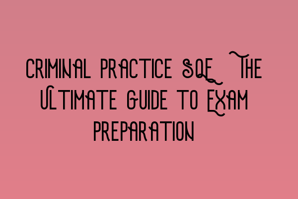 Featured image for Criminal Practice SQE: The Ultimate Guide to Exam Preparation