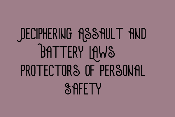 Featured image for Deciphering Assault and Battery Laws: Protectors of Personal Safety