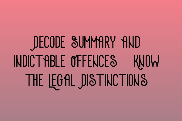 Featured image for Decode Summary and Indictable Offences: Know the Legal Distinctions