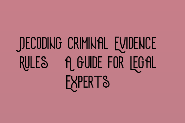 Featured image for Decoding Criminal Evidence Rules: A Guide for Legal Experts