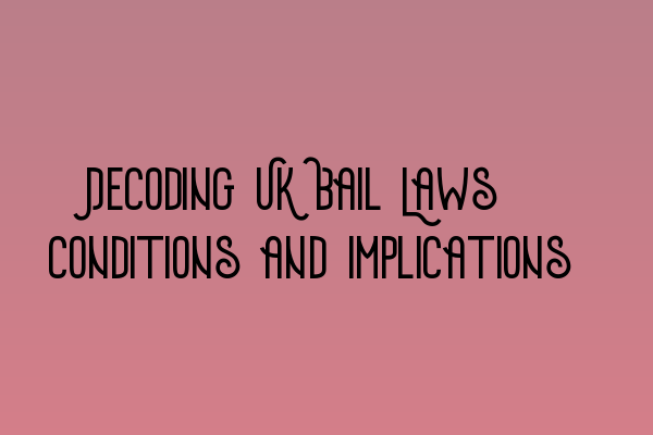 Featured image for Decoding UK Bail Laws: Conditions and Implications