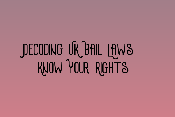 Featured image for Decoding UK Bail Laws: Know Your Rights