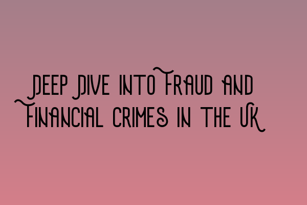 Featured image for Deep Dive into Fraud and Financial Crimes in the UK