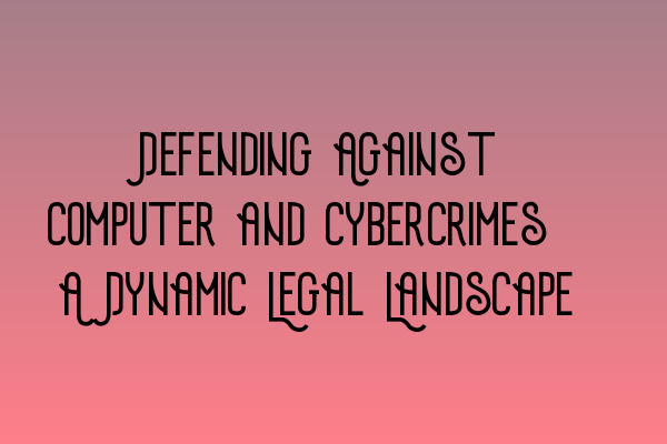 Featured image for Defending Against Computer and Cybercrimes: A Dynamic Legal Landscape