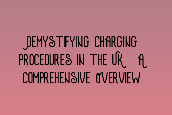 Featured image for Demystifying Charging Procedures in the UK: A Comprehensive Overview