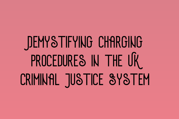 Featured image for Demystifying Charging Procedures in the UK Criminal Justice System